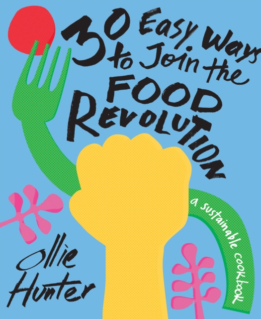 Book cover of 30 Easy Ways to Join the Food Revolution by Ollie Hunter