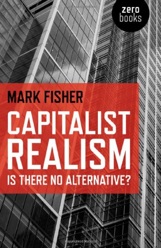 Book cover of Capitalist Realism: Is There No Alternative? - (a Jim favourite) by Mark Fisher