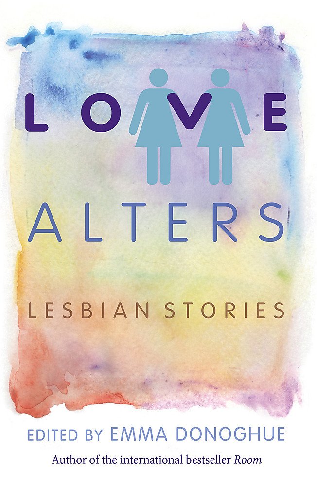 Book cover of Love Alters - Lesbian Stories - (a Mairi favourite) by Ed. Emma Donoghue
