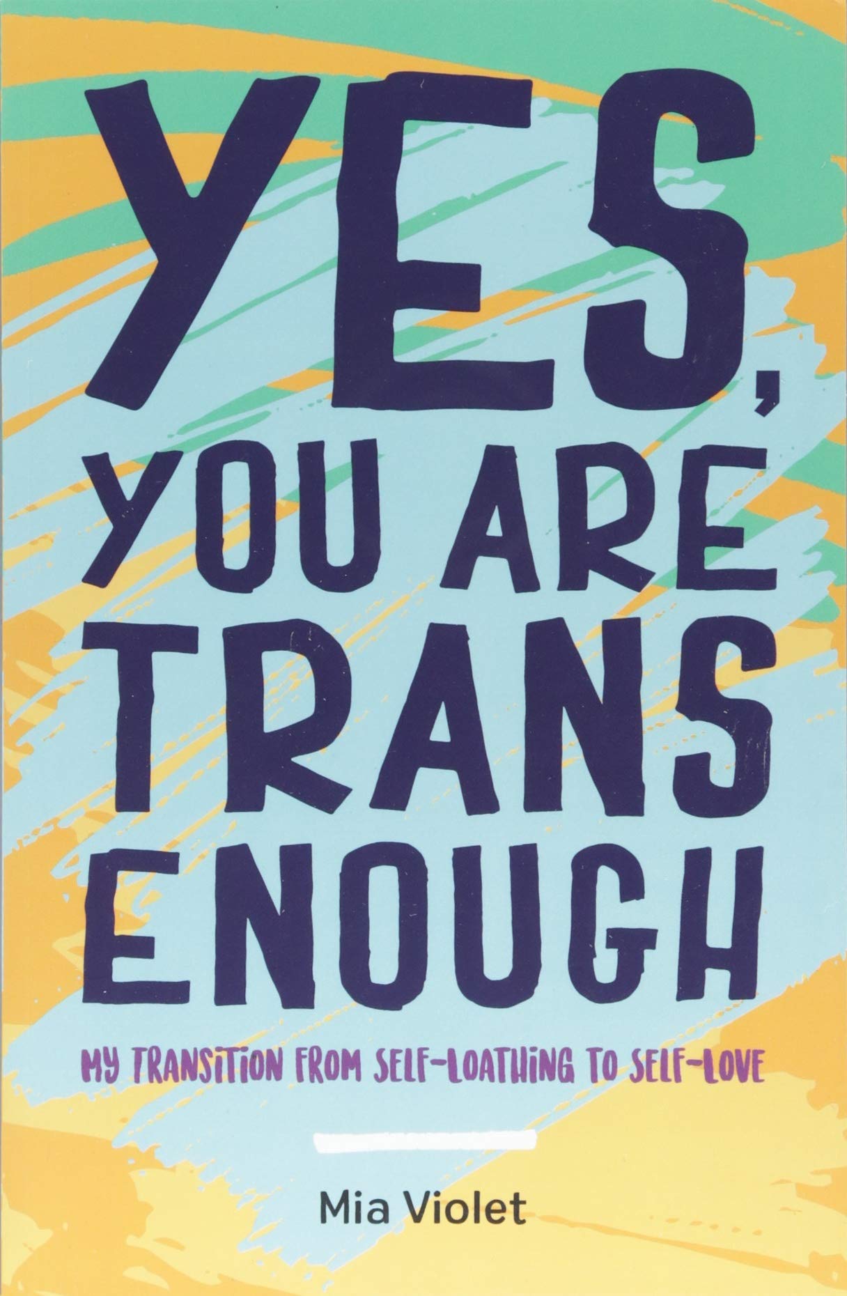 Book cover of Yes, You Are Trans Enough by Mia Violet