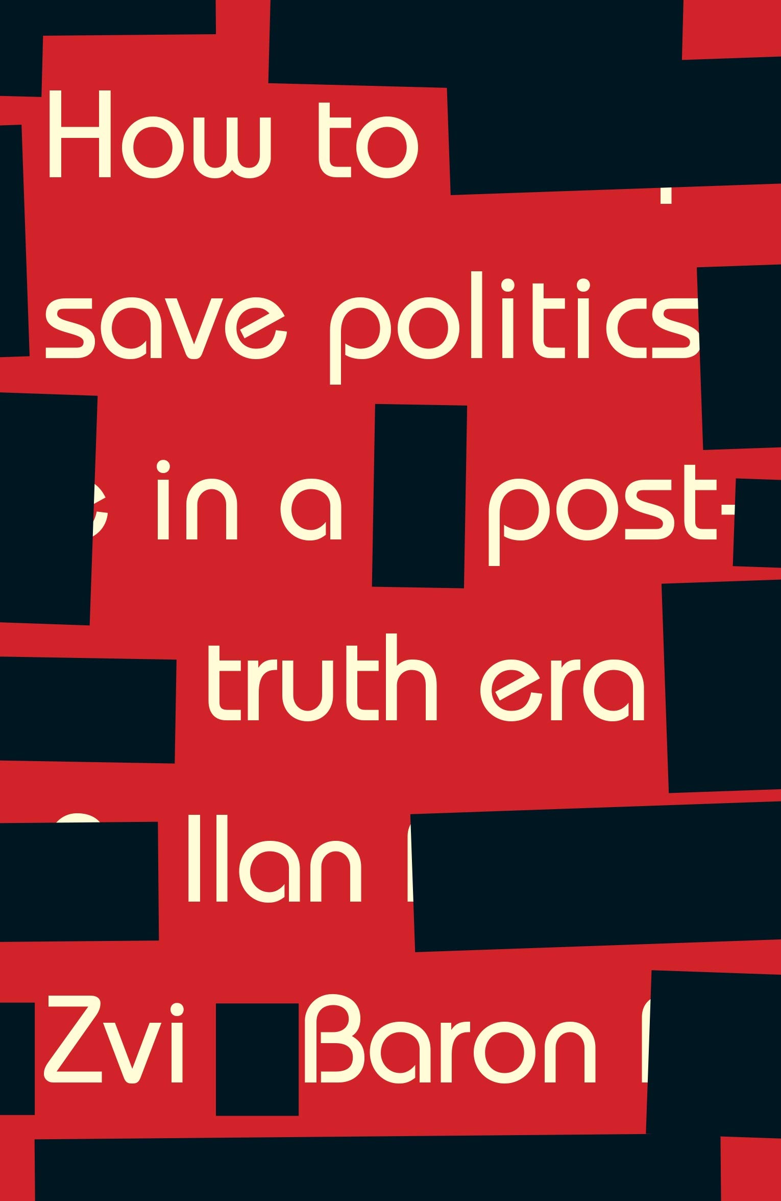Book cover of How to Save Politics in a Post-Truth Era by Ilan Zvi Baron