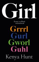 Book cover of GIRL : Essays on Womanhood and Belonging in the Age of Black Girl Magic (Pre-Order) by Kenya Hunt