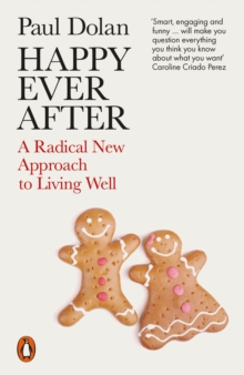 Book cover of Happy Ever After : A Radical New Approach to Living Well by Paul Dolan 