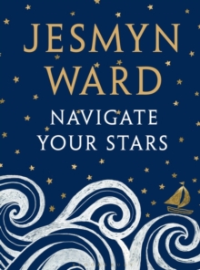 Book cover of Navigate Your Stars by Jesmyn Ward 