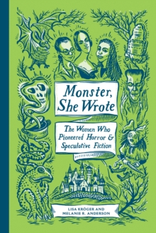 Book cover of Monster, She Wrote : The Women Who Pioneered Horror and Speculative Fiction by  Lisa Kroeger, Melanie Anderson
