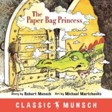 Book cover of The Paper Bag Princess by Robert Munsch, Michael Martchenko