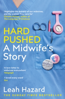 Book cover of Hard Pushed : A Midwife's Story by Leah Hazard 