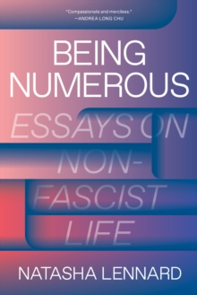 Book cover of Being Numerous : Essays on Non-Fascist Life by Natasha Lennard