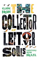 Book cover of The Collector of Leftover Souls : Dispatches from Brazil by Eliane Brum 