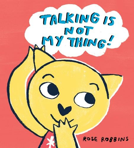 Book cover of Talking Is Not My Thing by Rose Robbins
