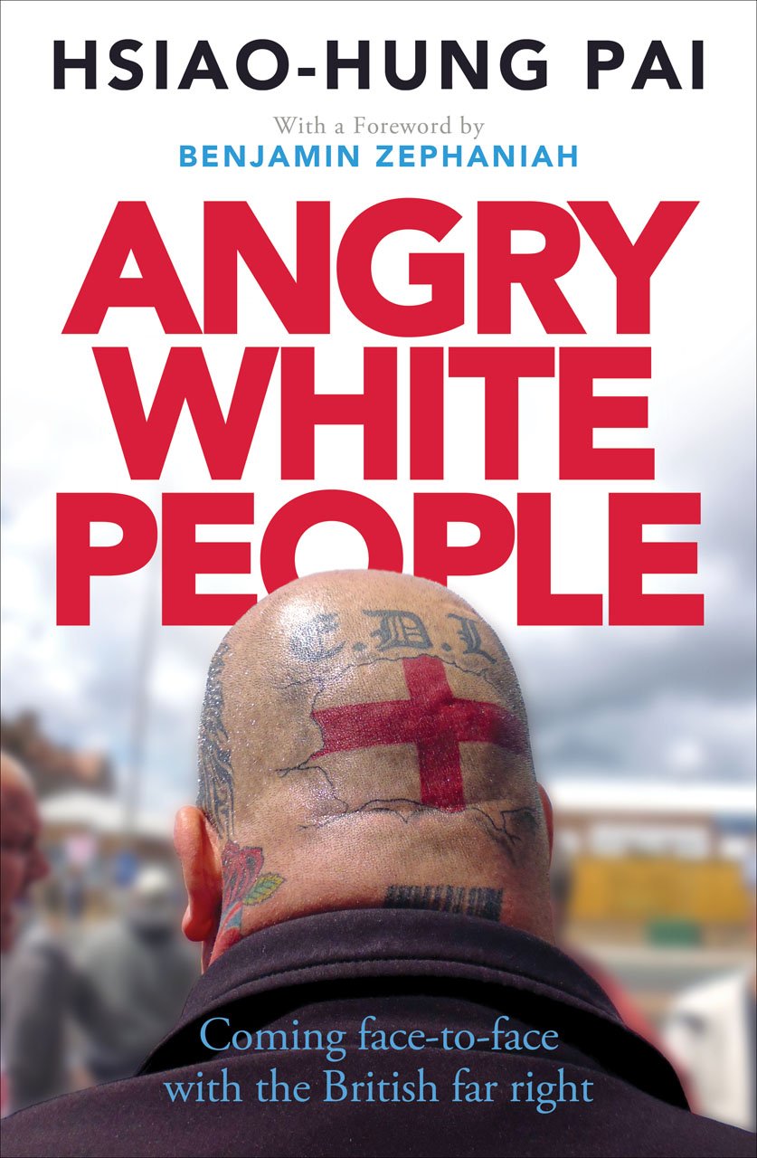 Book cover of Angry White People: Coming Face-to-Face with the British Far Right by Hsiao-Hung Pai