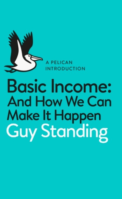 Book cover of Basic Income : And How We Can Make It Happen by Guy Standing