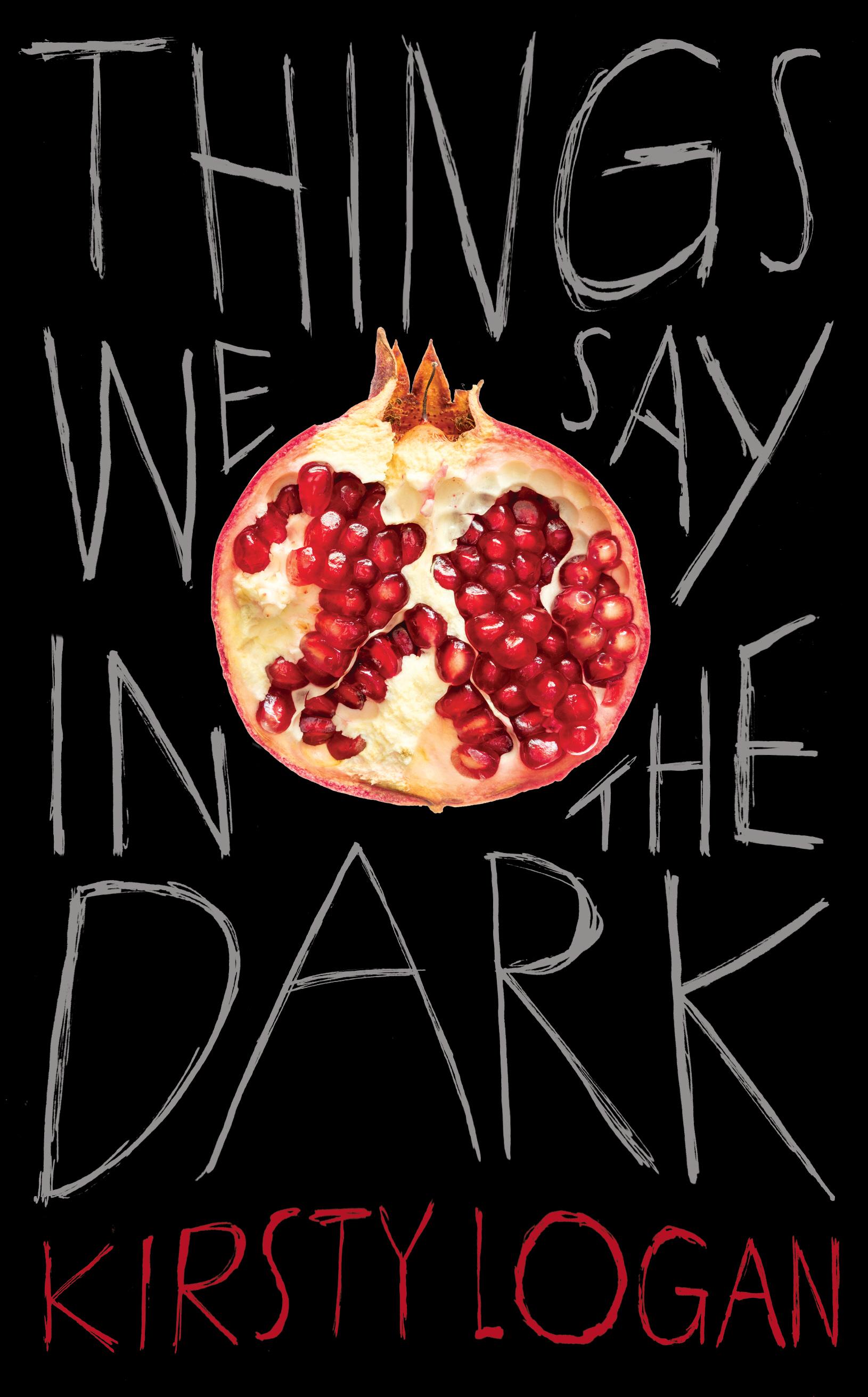 Book cover of Things We Say in the Dark by Kirsty Logan