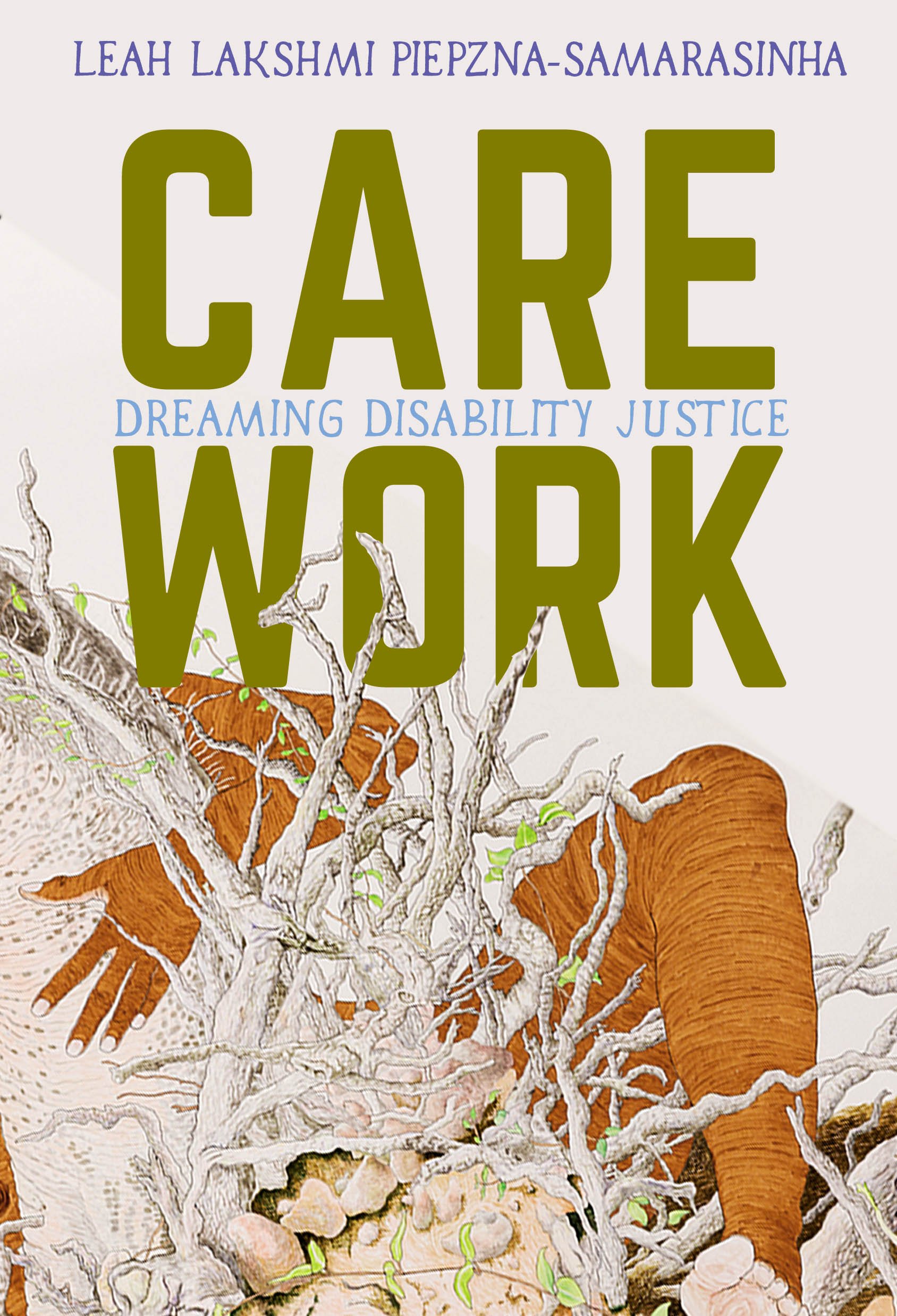 Book cover of  Care Work: Dreaming Disability Justice  by Leah Lakshmi Piepzna-Samarasinha