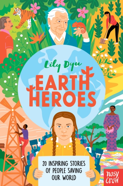 Book cover of Earth Heroes : Twenty Inspiring Stories of People Saving Our World by Lily Dyu 
