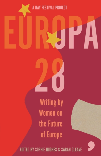 Book cover of Europa28 : Writing by Women on the Future of Europe by Edited by Sophie Hughes, Sarah Cleaves & Laura Bates
