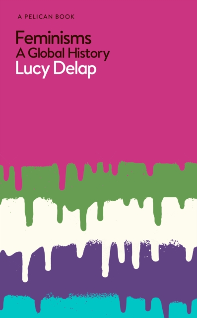 Book cover of Feminisms : A Global History by Lucy Delap