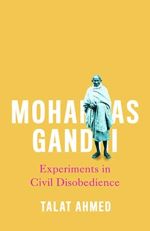 Book cover of Mohandas Gandhi : Experiments in Civil Disobedience by Talat Ahmed 