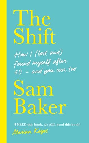 Book cover of The Shift : How I (lost and) found myself after 40 - and you can too by Sam Baker
