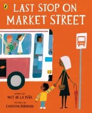 Book cover of Last Stop on Market Street by Matt de la Pena (Ill. Christian Robinson)