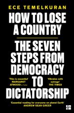 Book cover of How to Lose a Country : The 7 Steps from Democracy to Dictatorship by Ece Temelkuran 