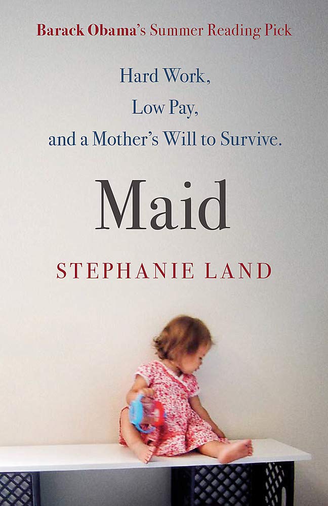 Book cover of  Maid: Hard Work, Low Pay, and a Mother's Will to Survive by Stephanie Land