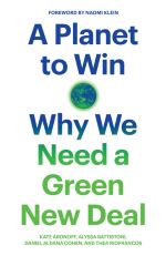 Book cover of A Planet to Win : Why We Need a Green New Deal by Kate Aronoff, Alyssa Battistoni, Daniel Aldana Cohen, Thea Riofrancos
