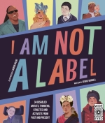 Book cover of I Am Not a Label: 34 disabled artists, thinkers, athletes and activists by Cerrie Burnell