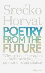 Book cover of Poetry from the Future : Why a Global Liberation Movement Is Our Civilisation's Last Chance by Srecko Horvat 