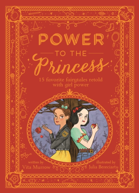 Book cover of Power to the Princess : 15 Favourite Fairytales Retold with Girl Power by Vita Murrow, Julia Bereciartu