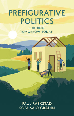 Book cover of Prefigurative Politics : Building Tomorrow Today by Paul Raekstad, Sofa Saio Gradin
