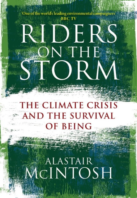 Book cover of Riders on the Storm : The Climate Crisis and the Survival of Being by Alastair McIntosh