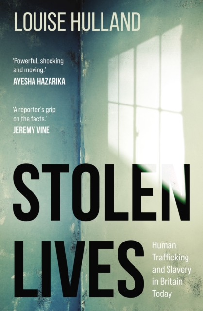 Book cover of Stolen Lives : Human Trafficking and Slavery in Britain Today  by Louise Hulland