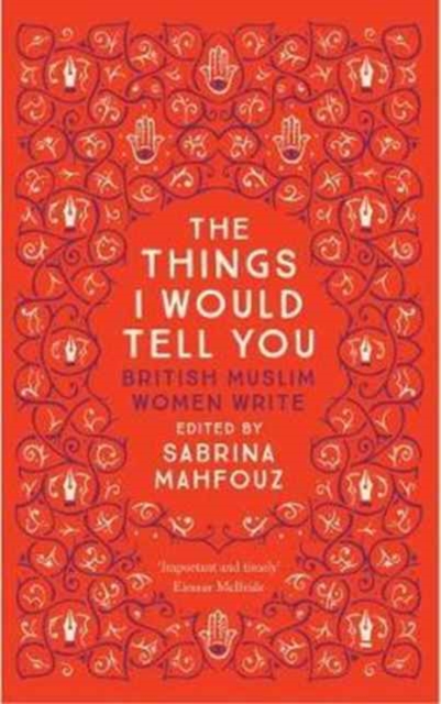 Book cover of Things I Would Tell You: British Muslim Women Write by Ed. Sabrina Mahfouz