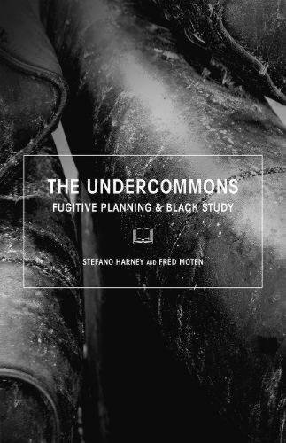Book cover of The Undercommons: Fugitive Planning & Black Study by Stefano Harney & Fred Moten