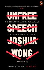 Book cover of Unfree Speech : The Threat to Global Democracy and Why We Must Act, Now by Joshua Wong, Jason Y. Ng 