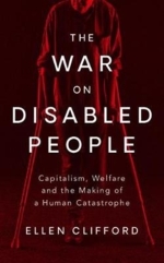 Book cover of The War on Disabled People : Capitalism, Welfare and the Making of a Human Catastrophe by Ellen Clifford