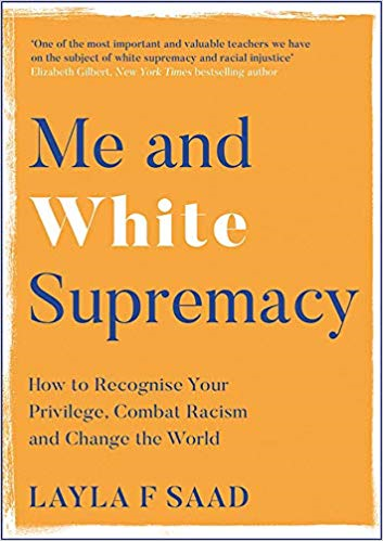 Book cover of Me and white supremacy: how to recognise your privilege, combat racism and change the world - (a Peach favourite) by layla f. saad